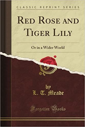 Red Rose and Tiger Lily: Or in a Wider World (Classic Reprint) indir