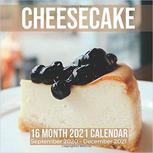 Cheesecake 16 Month 2021 Calendar September 2020-December 2021: Dessert Square Photo Book Monthly Pages 8.5 x 8.5 Inch indir