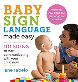 ダウンロード  Baby Sign Language Made Easy: 101 Signs to Start Communicating with Your Child Now (English Edition) 本