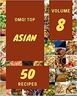 OMG! Top 50 Asian Recipes Volume 8: Discover Asian Cookbook NOW! indir