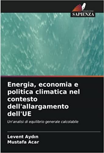 تحميل Energia, economia e politica climatica nel contesto dell&#39;allargamento dell&#39;UE: Un&#39;analisi di equilibrio generale calcolabile (Italian Edition)