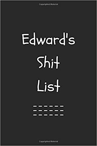 Edward's Shit List. Funny Lined Notebook to Write In/Gift For Dad/Uncle/Date/Boyfriend/Husband/Friend/For anyone Named Edward: Lined Notebook / Journal Gift, 120 Pages, 6x9, Soft Cover, Matte Finish indir
