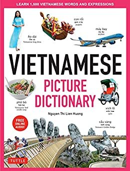 Vietnamese Picture Dictionary: Learn 1,500 Vietnamese Words and Expressions - The Perfect Resource for Visual Learners of All Ages (Includes Online Audio) (Tuttle Picture Dictionary) (English Edition) ダウンロード