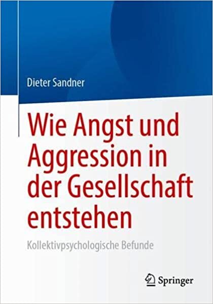 Wie Angst und Aggression in der Gesellschaft entstehen: Kollektivpsychologische Befunde (German Edition)