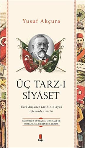 Üç Tarz-ı Siyaset: Günümüz Türkçesi, Orjinali ve Osmanlıca Metin Bir Arada - Türk düşünce tarihinin ayak izlerinden birisi indir