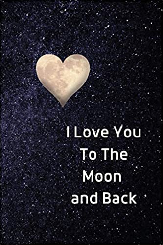 I Love You To The Moon And Back Notebook: Lined Journal Gift Book (Fun Heart Journals) indir
