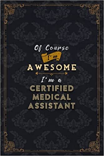indir Certified Medical Assistant Notebook Planner - Of Course I&#39;m Awesome I&#39;m A Certified Medical Assistant Job Title Working Cover To Do List Journal: ... All, Financial, 5.24 x 22.86 cm, Schedule, A5