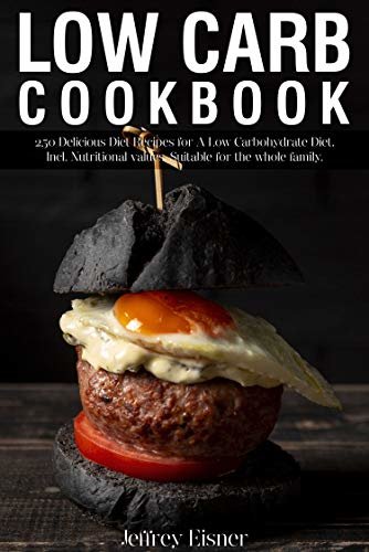 ダウンロード  Low Carb Cookbook: 250 Delicious Diet Recipes for A Low Carbohydrate Diet. Incl. Nutritional values. Suitable for the whole family. (English Edition) 本