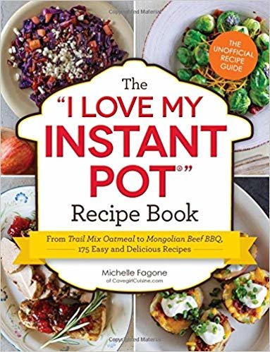 indir The I Love My Instant Pot (R) Recipe Book: From Trail Mix Oatmeal to Mongolian Beef BBQ, 175 Easy and Delicious Recipes