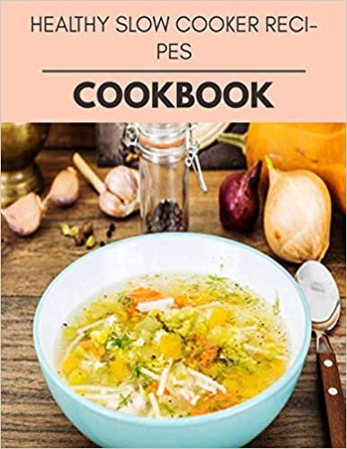 ダウンロード  Healthy Slow Cooker Recipes Cookbook: Easy Recipes For Preparing Tasty Meals For Weight Loss And Healthy Lifestyle All Year Round 本