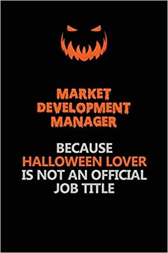 indir Market Development Manager Because Halloween Lover Is Not An Official Job Title: Halloween Scary Pumpkin Jack O&#39;Lantern 120 Pages 6x9 Blank Lined Paper Notebook Journal