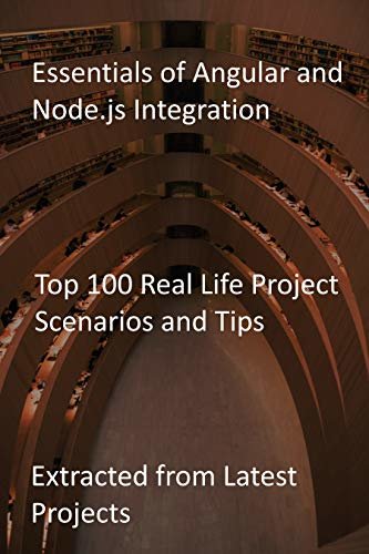 Essentials of Angular and Node.js Integration: Top 100 Real Life Project Scenarios and Tips: Extracted from Latest Projects (English Edition) ダウンロード