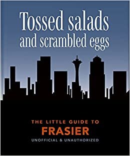 اقرأ The Little Guide to Frasier: Tossed salads and scrambled eggs الكتاب الاليكتروني 