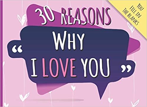30 Reasons Why I Love You: Prompted Fill in The Blank Book to Give Your Partner a Token of Your Affection. Fun, Romantic and Personalized Love Journal ... Great Gift Idea For Valentine's Day indir