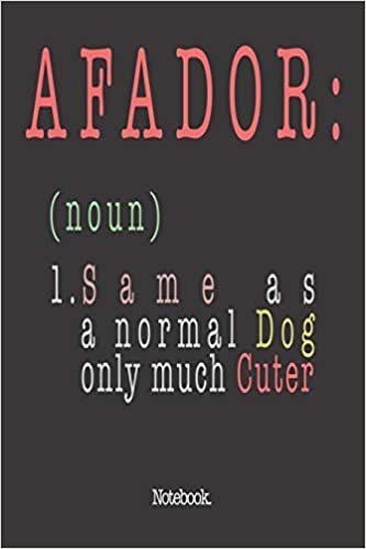 Afador (noun) 1. Same As A Normal Dog Only Much Cuter: Notebook