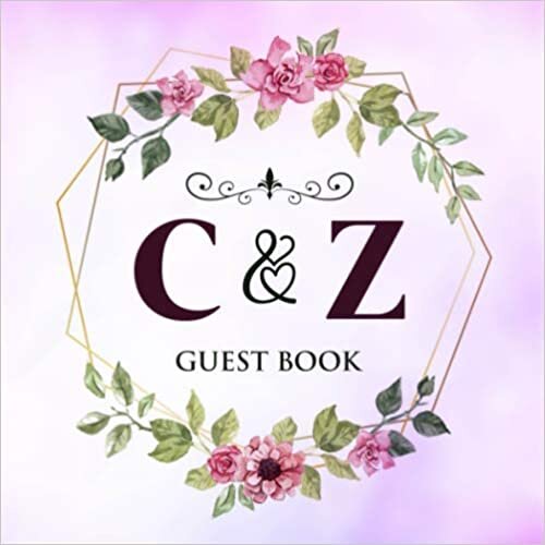 C & Z Guest Book: Wedding Celebration Guest Book With Bride And Groom Initial Letters | 8.25x8.25 120 Pages For Guests, Friends & Family To Sign In & Leave Their Comments & Wishes indir