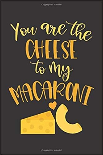 indir You are the cheese to my macaroni: Cute funny romantic notebook for a birthday or Christmas with a massive compliment on the cover for wife, husband, girlfriend, boyfriend or mac n cheese lover.