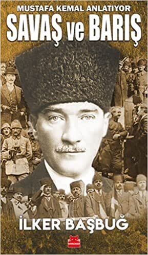 indir Savaş ve Barış - Mustafa Kemal Anlatıyor