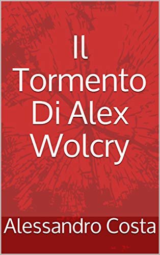 ダウンロード  Il Tormento Di Alex Wolcry (Italian Edition) 本