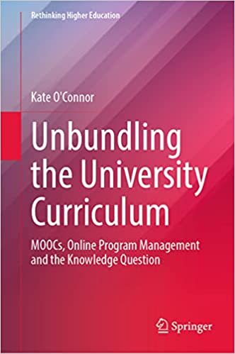 اقرأ Unbundling the University Curriculum: MOOCs, Online Program Management and the Knowledge Question الكتاب الاليكتروني 