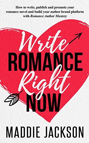 Write Romance Right Now: How to Write, Publish & Promote a Romance Novel and Build Your Author Brand with Romance Author Mastery (English Edition)