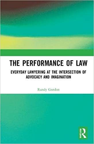 اقرأ The Performance of Law: Everyday Lawyering at the Intersection of Advocacy and Imagination الكتاب الاليكتروني 