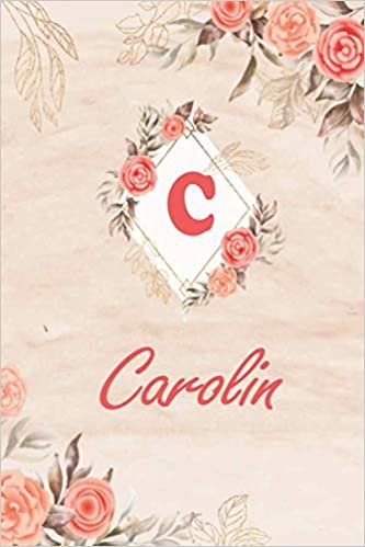 Carolin: Cute Personalized Name Carolin Journal, Initial Monogram Letter C Notebook - Floral Marble And Flowers 6-9 In 110 Page indir