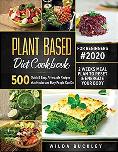 indir Plant Based Diet Cookbook for Beginners #2020: 500 Quick &amp; Easy, Affordable Recipes that Novice and Busy People Can Do - 2 Weeks Meal Plan to Reset and Energize Your Body