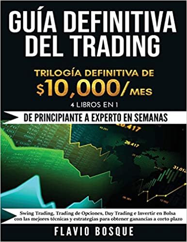 indir Guía Definitiva del Trading: ¡De Principiante a Experto en semanas! 4 Libros en 1: Swing Trading, Trading de Opciones, Day Trading e Invertir en Bolsa ... para obtener ganancias a corto plazo
