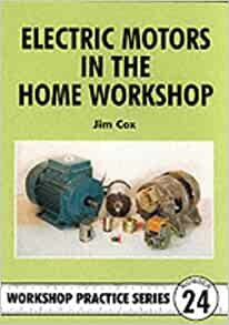 ダウンロード  Electric Motors in the Home Workshop: A Practical Guide to Methods of Utilizing Readily Available Electric Motors in Typical Small Workshop Applications (Workshop Practice Series) 本