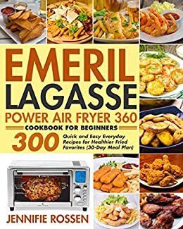 ダウンロード  Emeril Lagasse Power Air Fryer 360 Cookbook for Beginners: 300 Quick and Easy Everyday Recipes for Healthier Fried Favorites (30-Day Meal Plan) (English Edition) 本