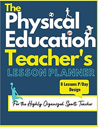 The Physical Education Teacher's Lesson Planner: The Ultimate Class and Year Planner for the Organized Sports Teacher | 8 Lessons P/Day Version | All Year Levels | 8.5 x 11 inch indir