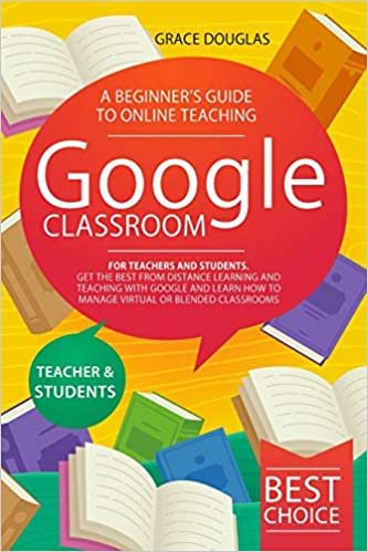 indir Google Classroom: A Beginner&#39;s Guide to Online Teaching for Teachers and Students. Get the Best from Distance Learning and Teaching with Google ... How to Manage Virtual or Blended Classrooms