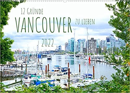 12 Gruende, Vancouver zu lieben. (Wandkalender 2022 DIN A2 quer): Vancouver - eine der lebenswertesten Staedte der Welt (Monatskalender, 14 Seiten )