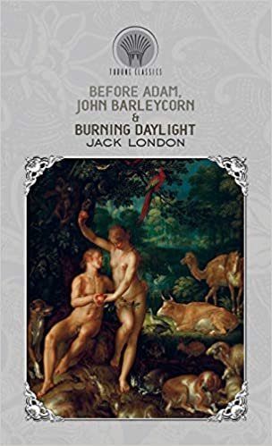 اقرأ Before Adam, John Barleycorn & Burning Daylight الكتاب الاليكتروني 