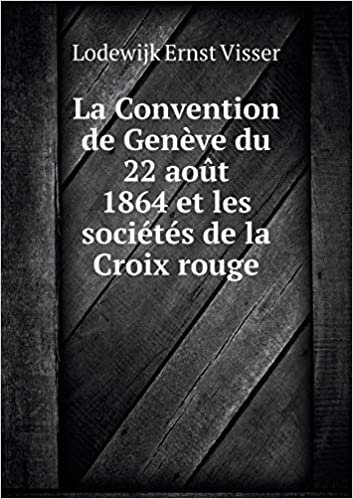 La Convention de Geneve Du 22 Aout 1864 Et Les Societes de La Croix Rouge