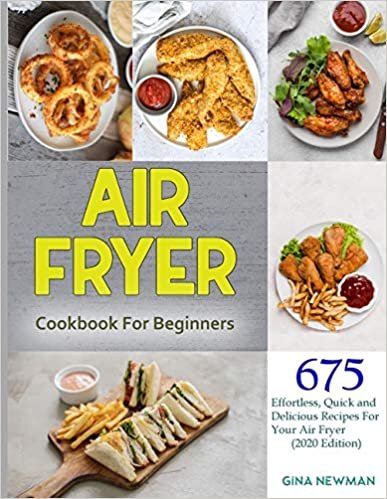 indir Air Fryer Cookbook For Beginners: 675 Effortless, Quick and Delicious Recipes For Your Air Fryer (2020 Edition) Kindle Edition