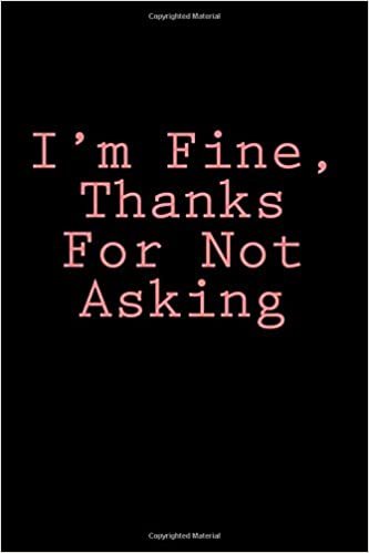 indir I&#39;m Fine, Thanks For Not Asking: Notebook