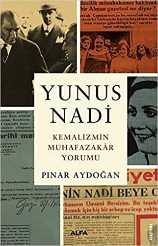 Yunus Nadi: Kemalizmin Muhafazakar Yorumu