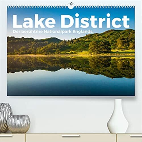 Lake District - Der beruehmte Nationalpark Englands. (Premium, hochwertiger DIN A2 Wandkalender 2022, Kunstdruck in Hochglanz): Lake District! Wo koennte es nur fantastischer sein als in Lake District? (Monatskalender, 14 Seiten )