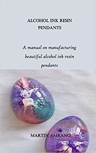 Alcohol Ink Resin Pendants: A manual on manufacturing beautiful alcohol ink resin pendants ダウンロード