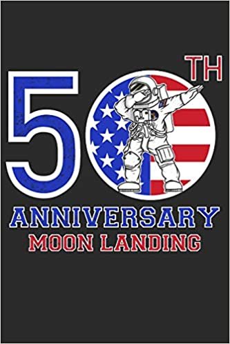 50th Anniversary Moon Landing: 6 x 9 Lined Notebook 125 Pages Funny Dabbing Astronaut for Patriot Celebrating 50 Years Since Landing on the Moon