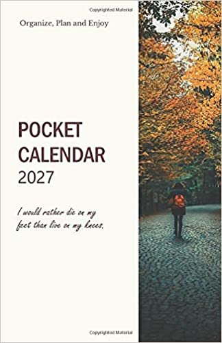 indir Pocket Calendar 2027; I would rather die on my feet than live on my knees.: 2027 Time Planner A5 Pocket Size; Organize and Plan your Next Steps to ... Sketches, Musings, Ideas; Timeless Design