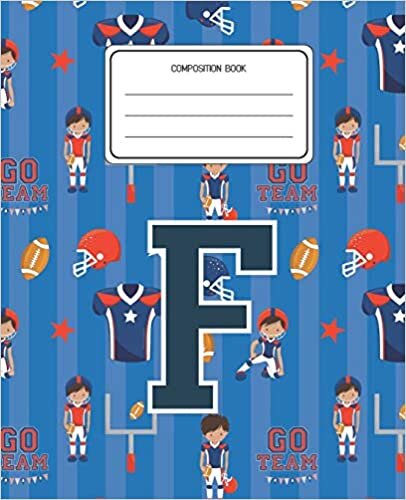 Composition Book F: Football Pattern Composition Book Letter F Personalized Lined Wide Rule Notebook for Boys Kids Back to School Preschool Kindergarten and Elementary Grades K-2 indir
