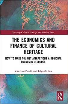تحميل The Economics and Finance of Cultural Heritage: How to Make Tourist Attractions a Regional Economic Resource