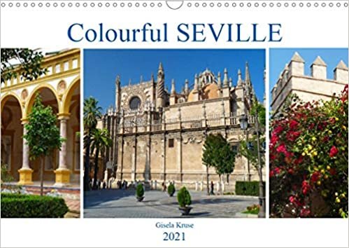 Colourful Seville (Wall Calendar 2021 DIN A3 Landscape): An attractive Spanish city invites you to discover its beauty (Monthly calendar, 14 pages )