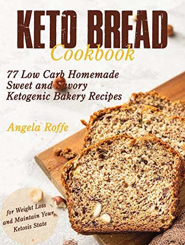 ダウンロード  Keto Bread Cookbook: 77 Low Carb Homemade Sweet and Savory Ketogenic Recipes (for Weight Loss and Maintain Your Ketosis State) (English Edition) 本