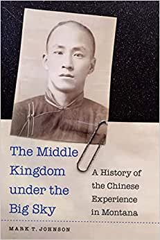 تحميل The Middle Kingdom under the Big Sky: A History of the Chinese Experience in Montana