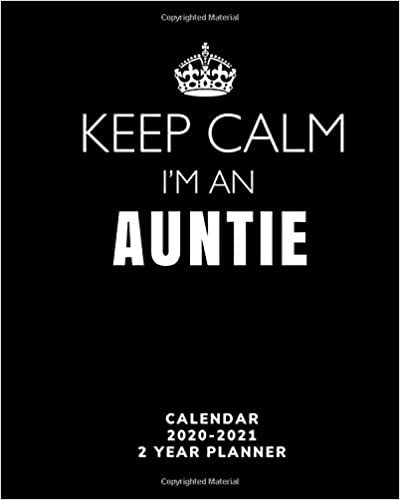 Keep Calm I'm An Auntie - Calendar 2020 - 2021 - 2 Year Planner: Keep Calm and Carry On Calendar 2020 - 24 Month View - Agenda & Annual Organizer - Diary Book for Yearly Planning