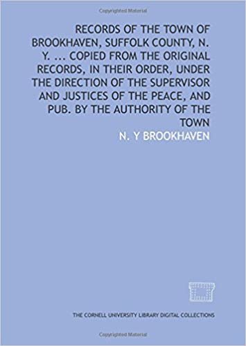 indir Records of the town of Brookhaven, Suffolk County, N. Y. ... Copied from the original records, in their order, under the direction of the supervisor ... peace, and pub. by the authority of the town